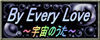 By Every Love